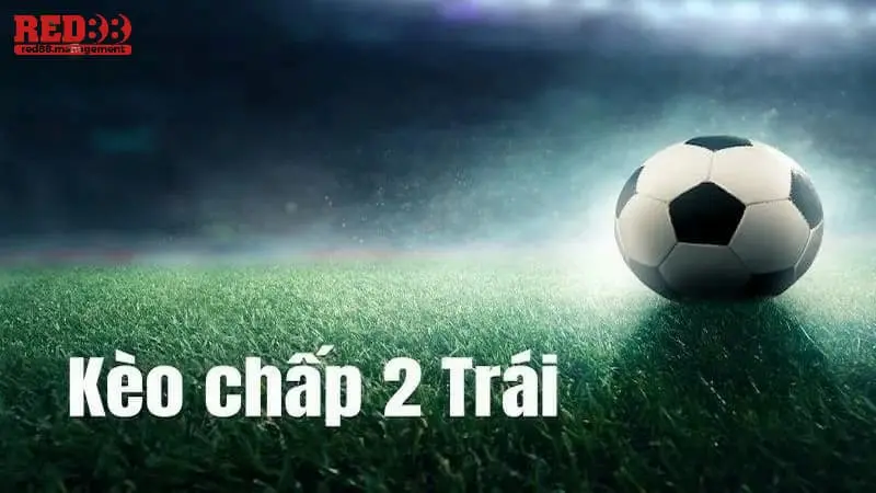 Kèo Chấp 2 Trái