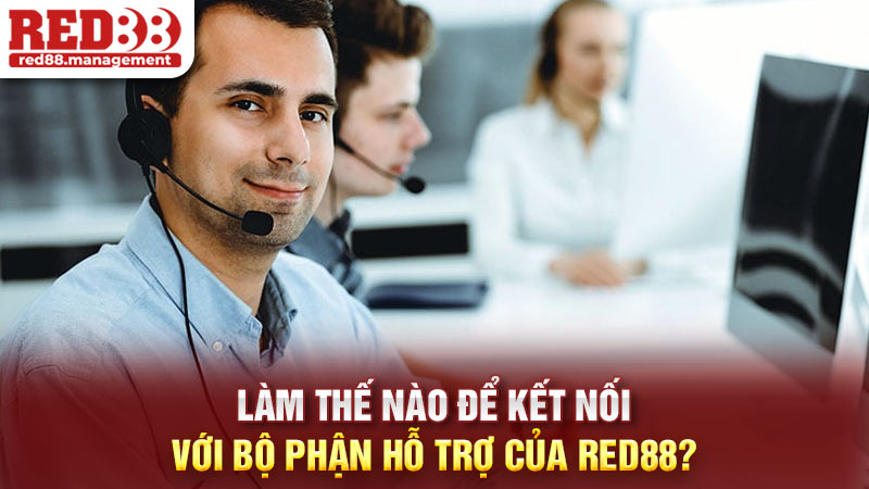 Làm thế nào để kết nối với bộ phận hỗ trợ của Red88?