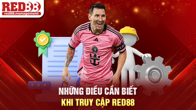 Những điều cần biết khi truy cập Red88