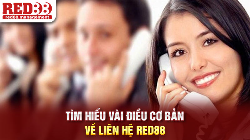 Tìm hiểu vài điều cơ bản về liên hệ Red88